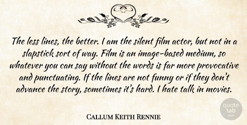 Callum Keith Rennie Quote About Advance, Far, Funny, Hate, Less: The Less Lines The Better...