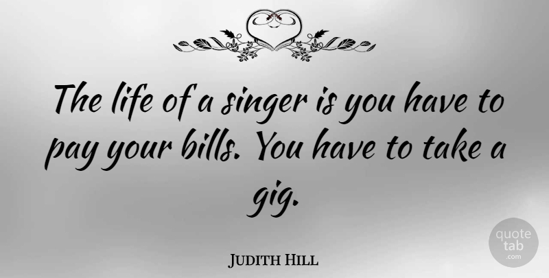 Judith Hill Quote About Life: The Life Of A Singer...