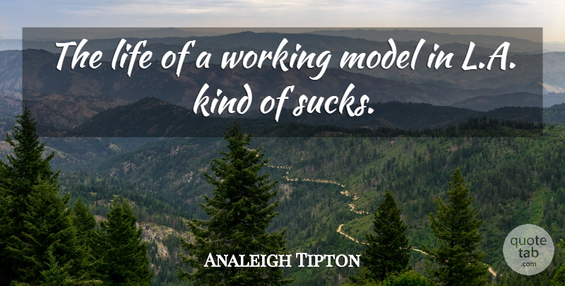 Analeigh Tipton Quote About Life: The Life Of A Working...