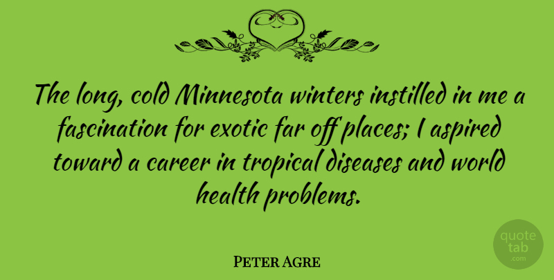 Peter Agre Quote About Winter, Careers, Long: The Long Cold Minnesota Winters...