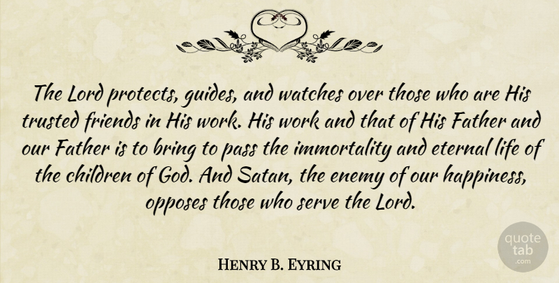 Henry B. Eyring Quote About Children, Father, Enemy: The Lord Protects Guides And...