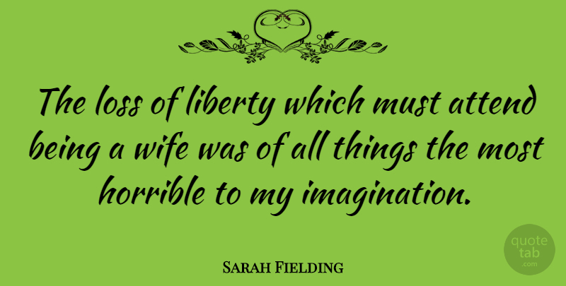 Sarah Fielding Quote About Loss, Imagination, Wife: The Loss Of Liberty Which...