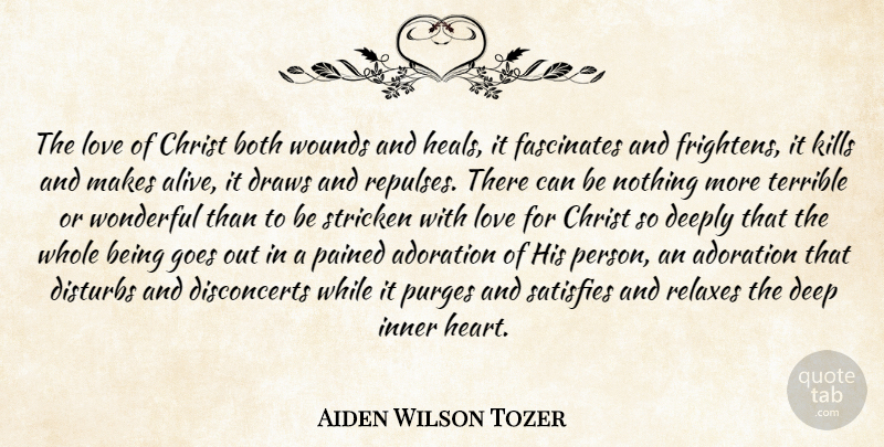 Aiden Wilson Tozer Quote About Heart, Relax, Alive: The Love Of Christ Both...