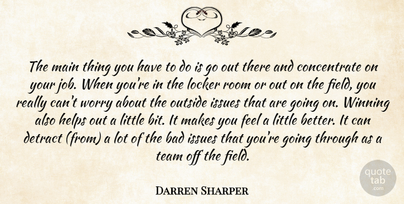 Darren Sharper Quote About Bad, Helps, Issues, Locker, Main: The Main Thing You Have...