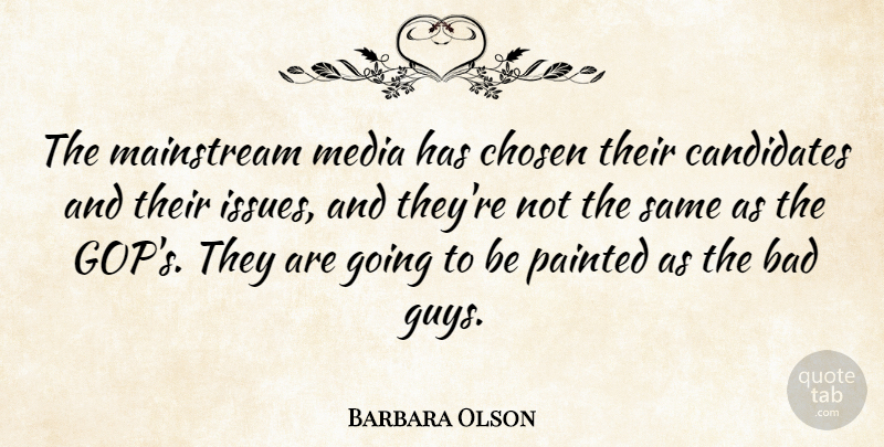Barbara Olson Quote About American Journalist, Bad, Mainstream, Painted: The Mainstream Media Has Chosen...