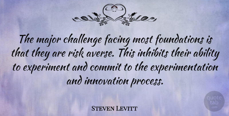 Steven Levitt Quote About Ability, Commit, Experiment, Facing, Major: The Major Challenge Facing Most...