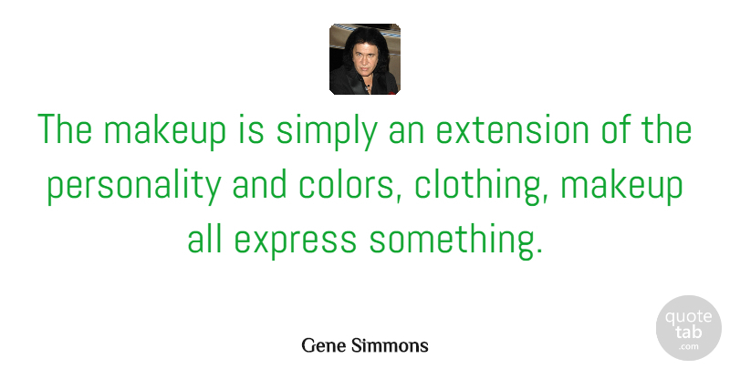 Gene Simmons Quote About Makeup, Reality, Color: The Makeup Is Simply An...