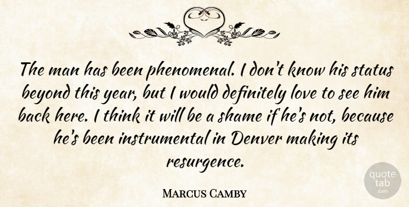 Marcus Camby Quote About Beyond, Definitely, Denver, Love, Man: The Man Has Been Phenomenal...
