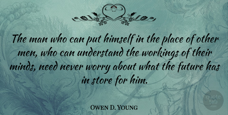 Owen D. Young Quote About Men, Worry, Mind: The Man Who Can Put...