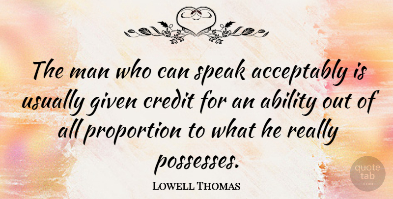Lowell Thomas Quote About Men, Talking, Credit: The Man Who Can Speak...
