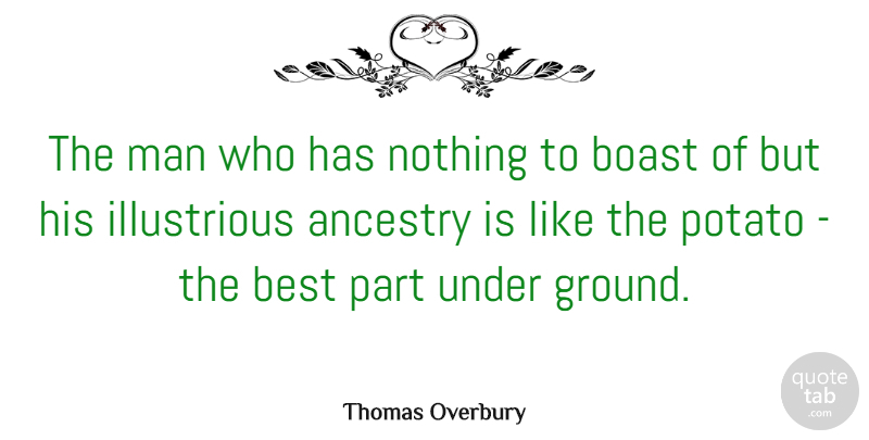 Thomas Overbury Quote About Ancestry, Best, Man, Potato: The Man Who Has Nothing...