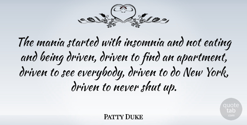 Patty Duke Quote About New York, Insomnia, Shut Up: The Mania Started With Insomnia...