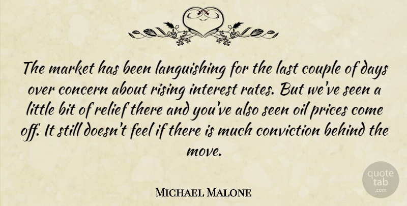 Michael Malone Quote About Behind, Bit, Concern, Conviction, Couple: The Market Has Been Languishing...