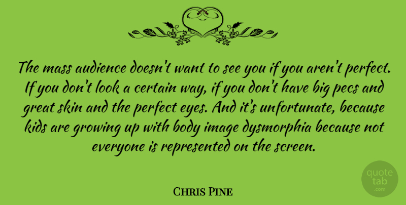 Chris Pine Quote About Audience, Body, Certain, Great, Growing: The Mass Audience Doesnt Want...