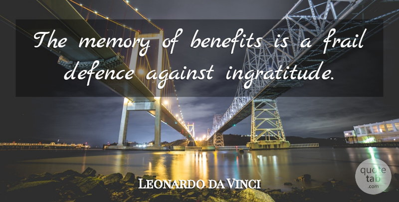 Leonardo da Vinci Quote About Memories, Intelligent, Benefits: The Memory Of Benefits Is...
