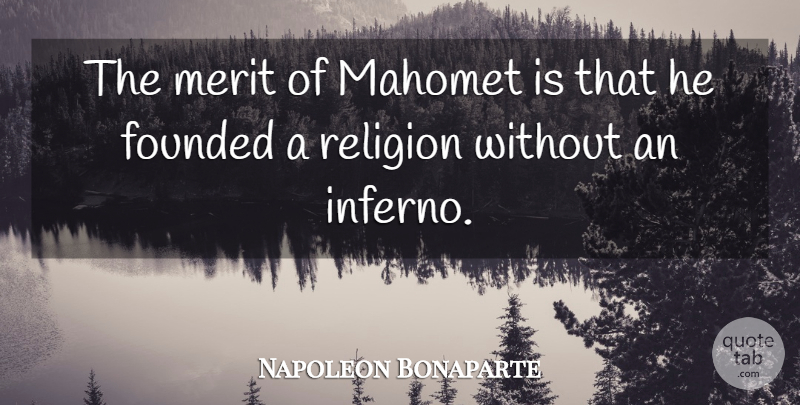 Napoleon Bonaparte Quote About Merit, Hell, Inferno: The Merit Of Mahomet Is...