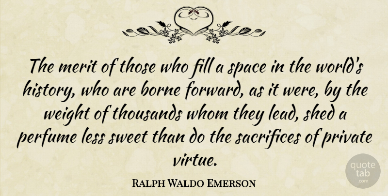 Ralph Waldo Emerson Quote About Sweet, Sacrifice, Space: The Merit Of Those Who...
