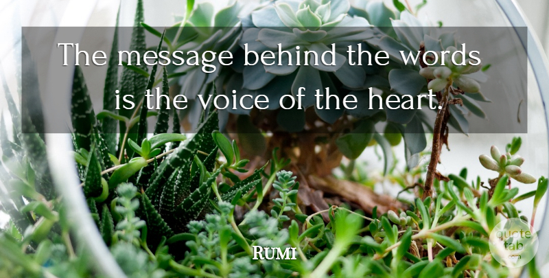 Rumi Quote About Heart, Voice, Messages: The Message Behind The Words...