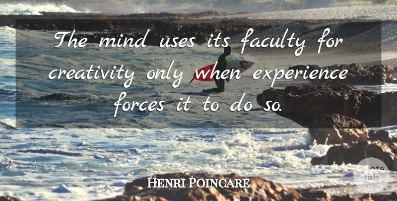 Henri Poincare Quote About Creativity, Mind, Use: The Mind Uses Its Faculty...