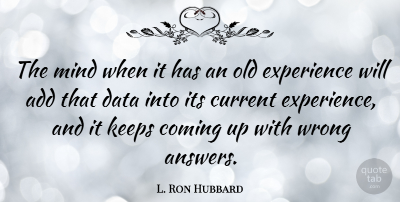 L. Ron Hubbard Quote About Data, Mind, Answers: The Mind When It Has...