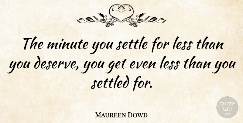 Maureen Dowd Quote About Funny, Success, Motivational Sports: The Minute You Settle For...