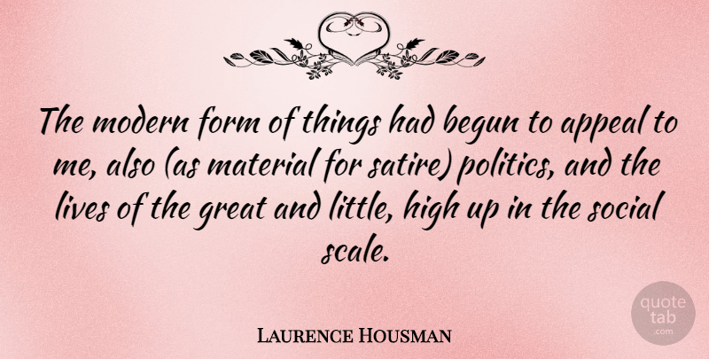 Laurence Housman Quote About Littles, Modern, Satire: The Modern Form Of Things...