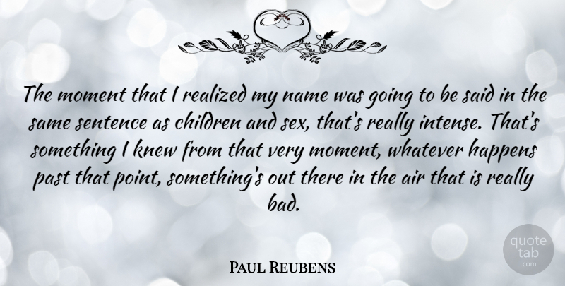 Paul Reubens Quote About Sex, Children, Past: The Moment That I Realized...