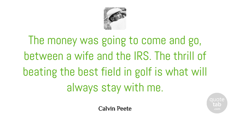 Calvin Peete Quote About Beating, Best, Field, Money, Stay: The Money Was Going To...