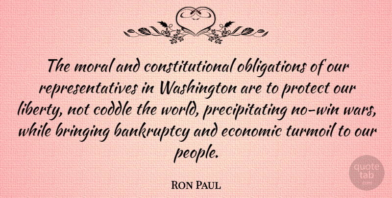 Ron Paul Quote About Peace, Money, War: The Moral And Constitutional Obligations...