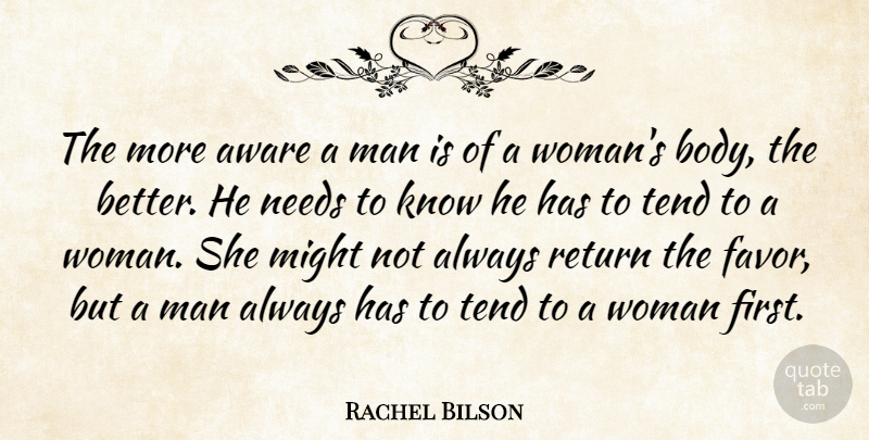 Rachel Bilson Quote About Men, Body, Favors: The More Aware A Man...