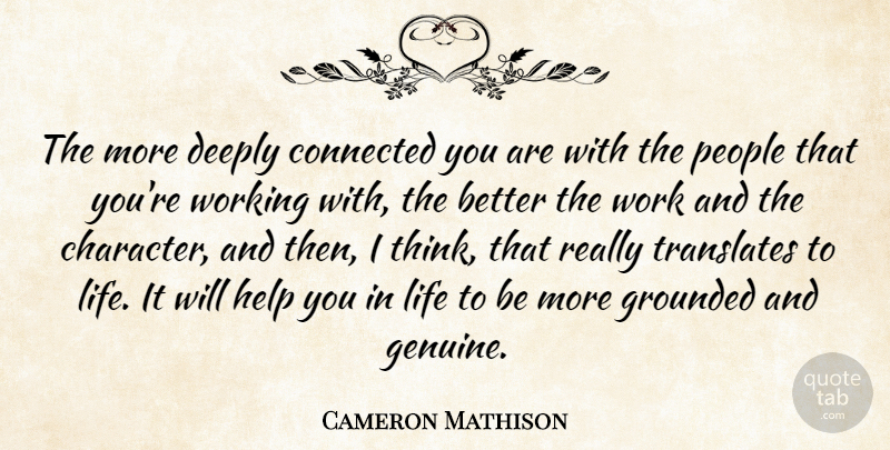Cameron Mathison Quote About Connected, Deeply, Grounded, Help, Life: The More Deeply Connected You...