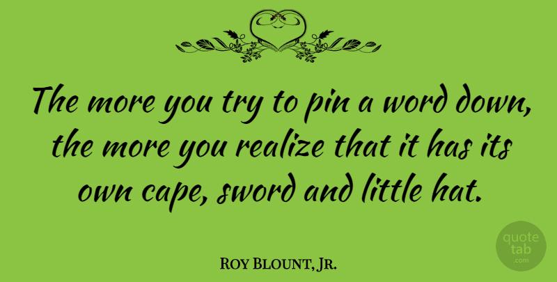 Roy Blount, Jr. Quote About Pin: The More You Try To...
