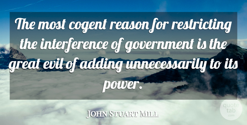 John Stuart Mill Quote About Power, Government, Evil: The Most Cogent Reason For...