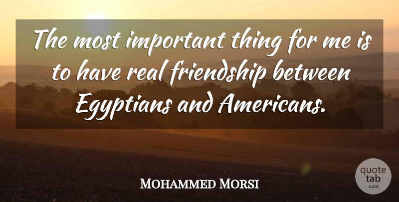 Mohammed Morsi Quote About Friendship: The Most Important Thing For...