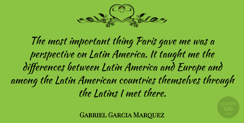 Gabriel Garcia Marquez Quote About Country, Latin, Europe: The Most Important Thing Paris...