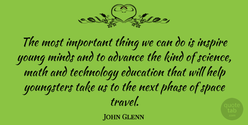 John Glenn Quote About Travel, Math, Technology: The Most Important Thing We...