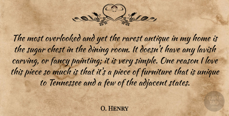 O. Henry Quote About Antique, Chest, Dining, Fancy, Few: The Most Overlooked And Yet...