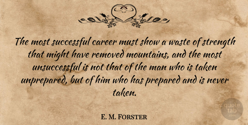 E. M. Forster Quote About Taken, Successful, Men: The Most Successful Career Must...