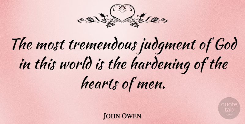John Owen Quote About Heart, Men, World: The Most Tremendous Judgment Of...