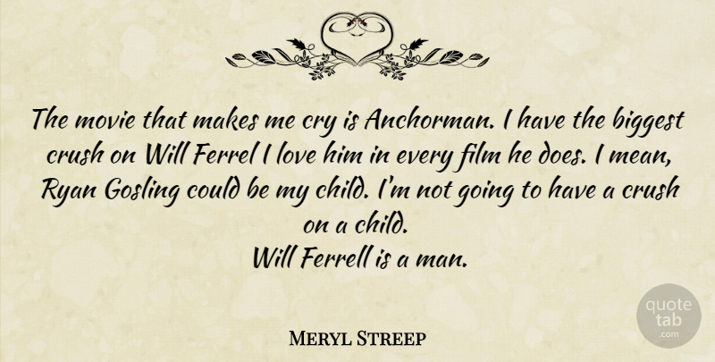 Meryl Streep Quote About Anchorman, Crush, Children: The Movie That Makes Me...