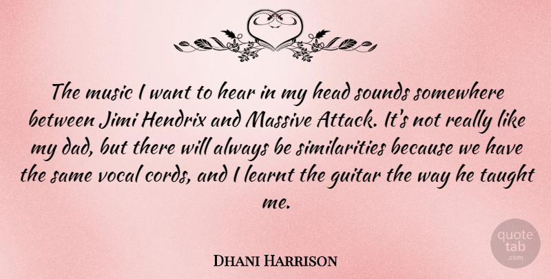 Dhani Harrison Quote About Dad, Guitar, Want: The Music I Want To...