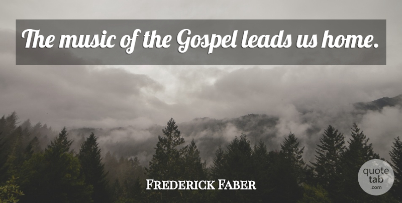Frederick William Faber Quote About Inspiring, Music, Christian: The Music Of The Gospel...
