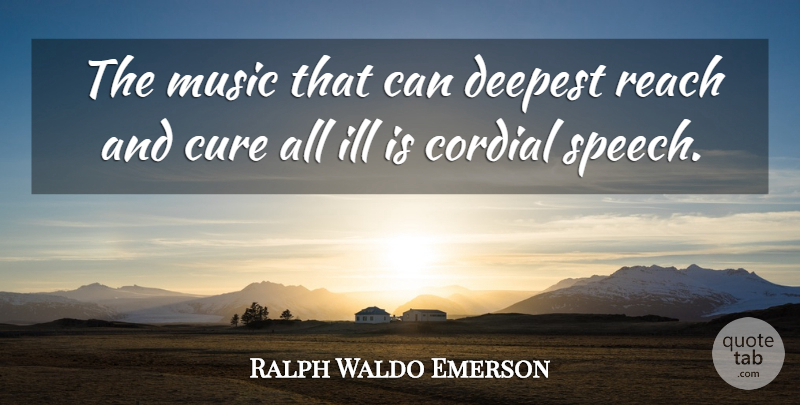 Ralph Waldo Emerson Quote About Music, Speech, Cures: The Music That Can Deepest...