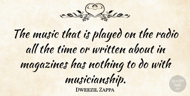 Dweezil Zappa Quote About Music, Magazines, Radio: The Music That Is Played...