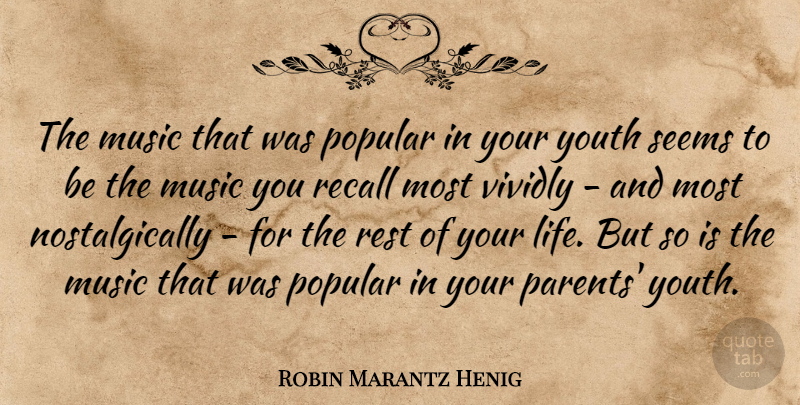Robin Marantz Henig Quote About Life, Music, Popular, Recall, Rest: The Music That Was Popular...