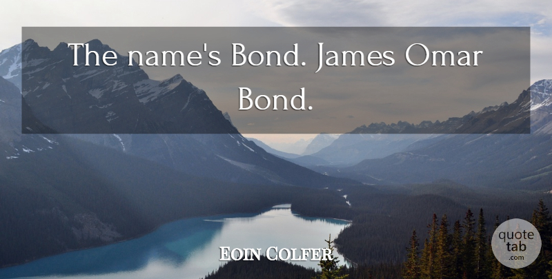 Eoin Colfer Quote About Names, Omar: The Names Bond James Omar...