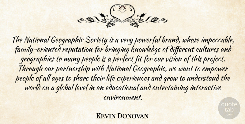 Kevin Donovan Quote About Ages, Bringing, Cultures, Empower, Family: The National Geographic Society Is...