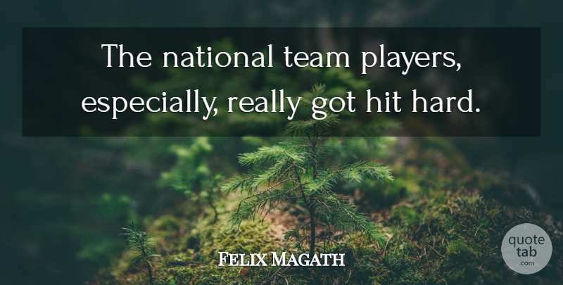 Felix Magath Quote About Hit, National, Team: The National Team Players Especially...