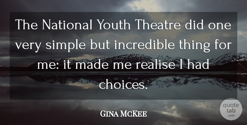 Gina McKee Quote About Incredible, National, Realise, Youth: The National Youth Theatre Did...