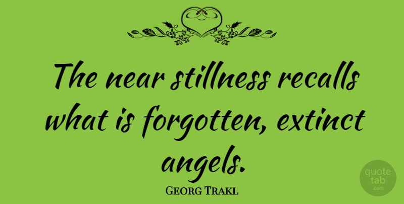 Georg Trakl Quote About Angel, Forgotten, Recalls: The Near Stillness Recalls What...